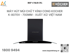 Máy hút mùi chữ T kính cong Kocher K-8070V - 700mm - Xuất xứ: Việt Nam